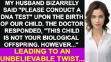 My husband demanded a DNA test the moment our child was born. Tests say the baby isn't his son…