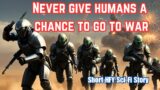Never Give Humans A Chance To Go To War I HFY I A Short Sci-Fi Story
