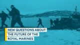 New questions about the future of the Royal Marines | Sitrep podcast
