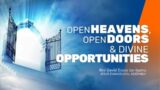 OPEN HEAVENS, OPEN DOORS AND DIVINE OPPORTUNITIES