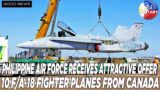 PHILIPPINE AIR FORCE RECEIVES ATTRACTIVE OFFER 10 F/A-18 FIGHTER PLANES FROM CANADA