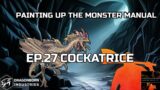 Painting Up The Monster Manual – EP.27 – COCKATRICE