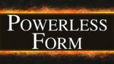 Powerless Form
