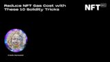 Reduce NFT Gas Cost with These 10 Solidity Tricks – Frank Poncelet – Talk at NFT.NYC 2022