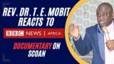 Rev. Dr. T. E. Mobit Reacts to BBC Documentary on the SCOAN