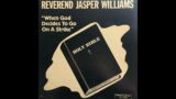 Rev Jasper – Part 1 ''Williams When God Decides To Go On Strike''. 1984