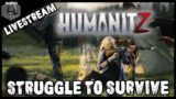 STRUGGLE TO SURVIVE | HUMANITZ | LIVESTREAM