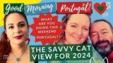 Savvy Cat view for 2024 & what are you doing this weekend in Portugal on the GMP!