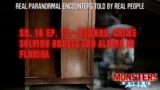 Sn. 16 Ep. 13 – DEMONS, CRIME-SOLVING GHOSTS AND ALIENS IN FLORIDA – TRUE PARANORMAL ENCOUNTERS