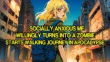 Socially Anxious Me Willingly Turns into a Zombie and Starts Walking Journey in Zombie Apocalypse