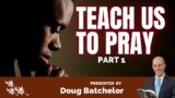 TEACH US TO PRAY 1 Doug Batchelor