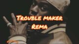 TROUBLE MAKER – REMA (lyrics)