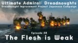 The Flesh is Weak – Episode 28 – Dreadnought Improvement Project Japanese Campaign