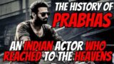 The History Of Prabhas – A Actor Who Reached To The Heavens | History Men |