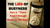 The Lies of BusynessPart 3: "There Aren’t Enough Hours In The Day!”