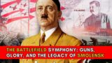 The WW2 battlefield symphony guns and glory | the legacy of the battle of smolensko