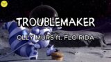 Troublemaker – Olly Murs ft. Flo Rida | Lyrics
