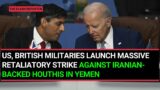 US, British militaries launch massive retaliatory strike against Iranian-backed Houthis in Yemen