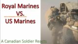 US Marines  VS Royal Marines – A Canadian Soldier Reacts