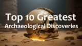 Unearthing History : Top 10 Greatest Archaeological Discoveries