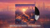 Urban Dreamscape Melodies – Urban Serenity Nook – Lofi Hiphop beats -Relax, Chill, Travel ,Work