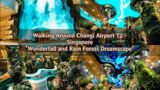 Walking Around Changi Airport T2 – Wonderfall and Rain Forest Dreamscape