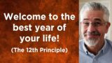 Welcome to the best year of your life! (The 12th Principle)