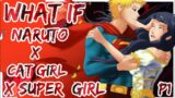 What If Naruto X Super Girl X Cat Girl | PART 1