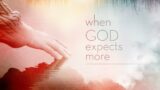 When God Expects More | Pastor Jim Boyd | Refuge City Church