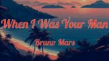 When I Was Your Man (Lirik/Lyrics) – Bruno Mars
