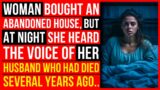 Woman Bought An Abandoned House, But At Night She Heard A Familiar Voice..