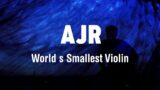 World's Smallest Violin- AJR (Lyrics)