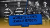 Worst 5 Super League Jerseys (2024 Edition)
