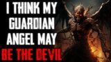 "I Think My Guardian Angel May Be The Devil" CreepyPasta