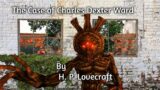 "The Case of Charles Dexter Ward" – By H. P. Lovecraft  – Narrated by Dagoth Ur