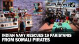 Indian Navy to the rescue! 19 Pakistani nationals rescued from Somali pirates