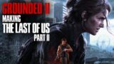 Grounded II – Making The Last of Us Part II Full Documentary