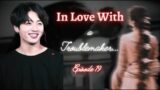#Jk ff# BTS ff || In Love with a Troublemaker…Episode 19