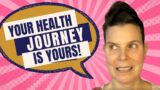 405 Your Health Journey is All Your Own