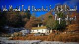 45: The Scottish Isle – Living alone on a remote island (Population 2); Renovation in Scotland.