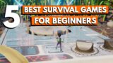 5 Best Survival Games For Beginners