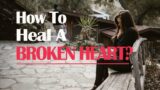 5 Ways to Effectively Heal a Broken Heart: A Guide to Recovery and Resilience