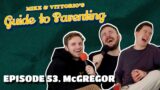 53. McGregor (with Jacob Hawley) – Mike & Vittorio's Guide to Parenting