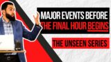 7 Major Events Before The Final Hour BEGINS | Ep. 5 | The Unseen Series