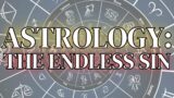 ASTROLOGY: THE ENDLESS SIN