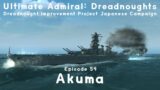 Akuma – Episode 54 – Dreadnought Improvement Project Japanese Campaign