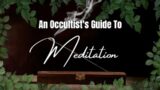 An Occultist's DEEP-DIVE Guide To Meditation