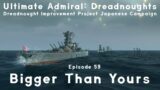 Bigger Than Yours – Episode 59 – Dreadnought Improvement Project Japanese Campaign