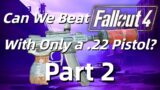 Can We Beat Fallout 4 with only a .22 pistol Part 2