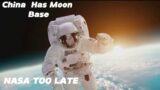 China Has Moon Base. NASA TOO LATE.